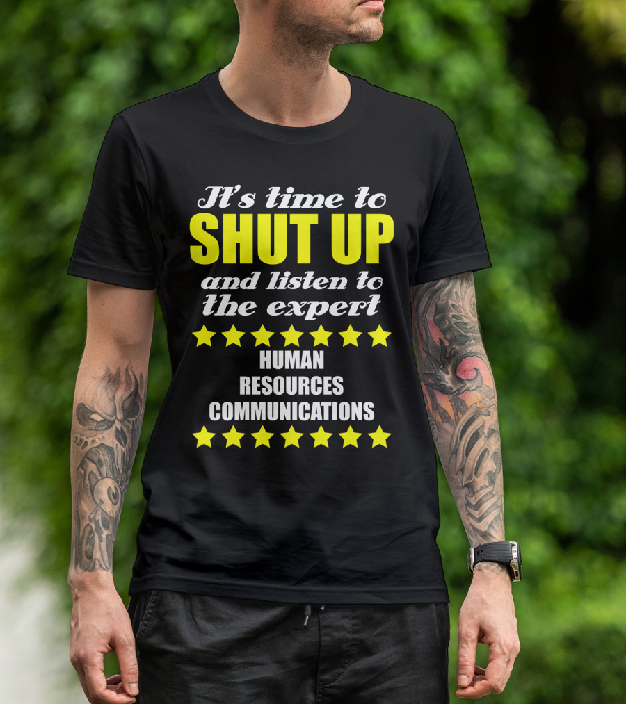 It's Time To Shut Up And Listen To The Expert Human Resources Communications T-Shirt