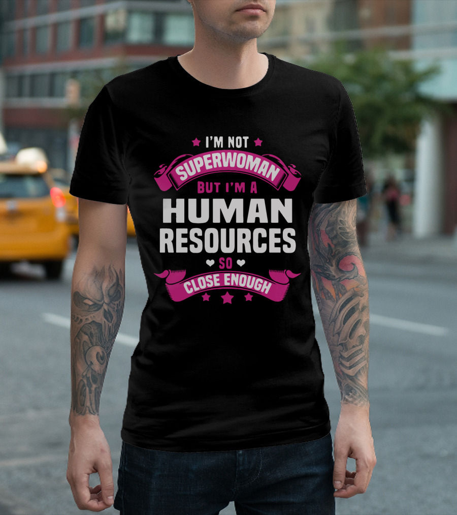 I'm Not Superwoman But I'm A Human Resources So Close Enough T-Shirt