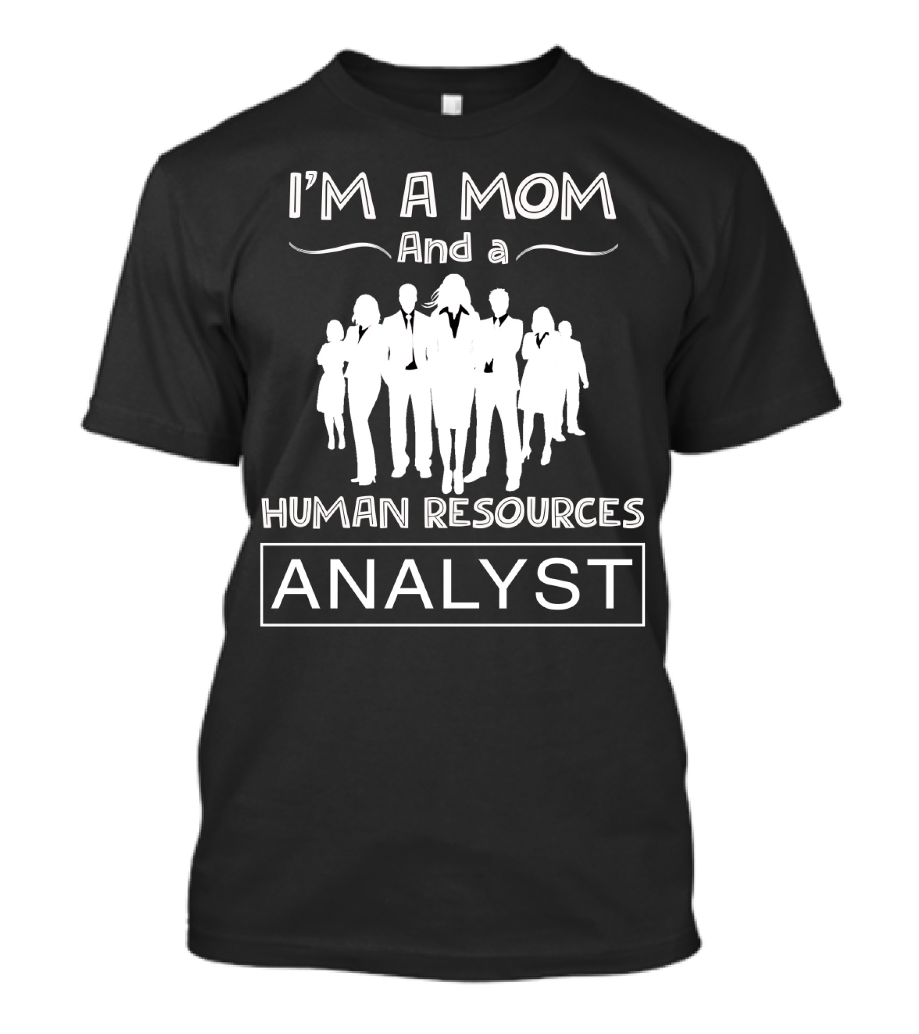 I'm A Mom And A Human Resources Analyst With Business Professional Silhouette T-Shirt