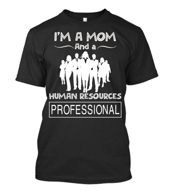 I'm A Mom And A Human Resources Professional With Silhouetted Business Figures T-Shirt