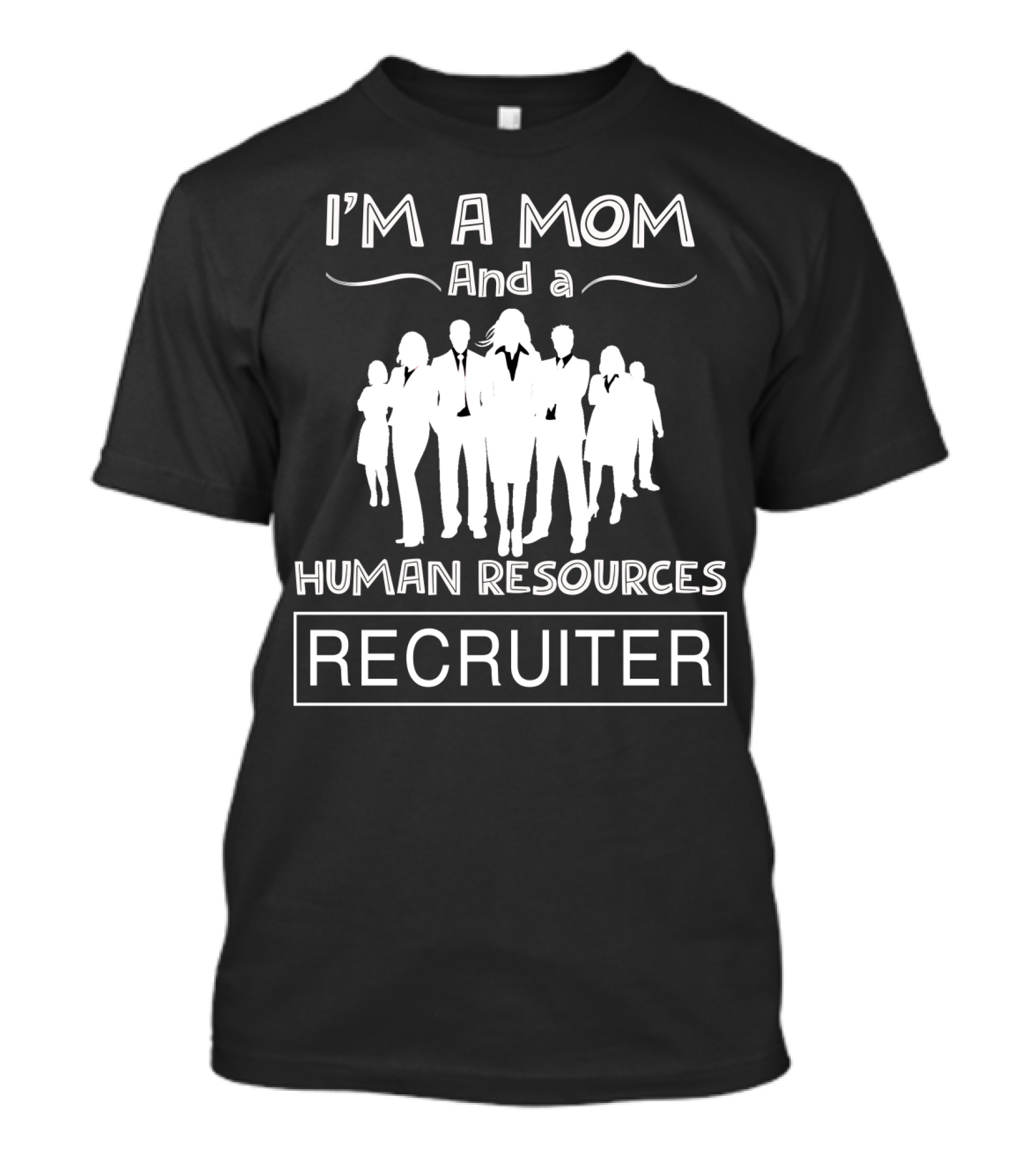 I'm A Mom And A Human Resources Professional Recruiter T-Shirt