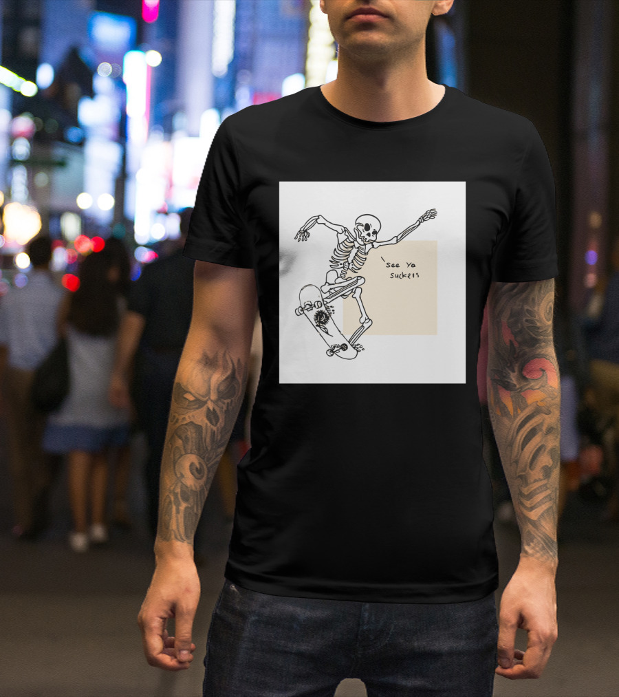 See Ya Suckers Skeleton Skateboarding Life T-Shirt