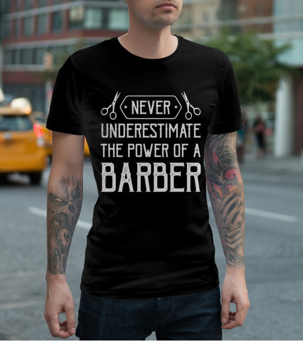 Never Underestimate The Power Of A Barber Scissors T-Shirt