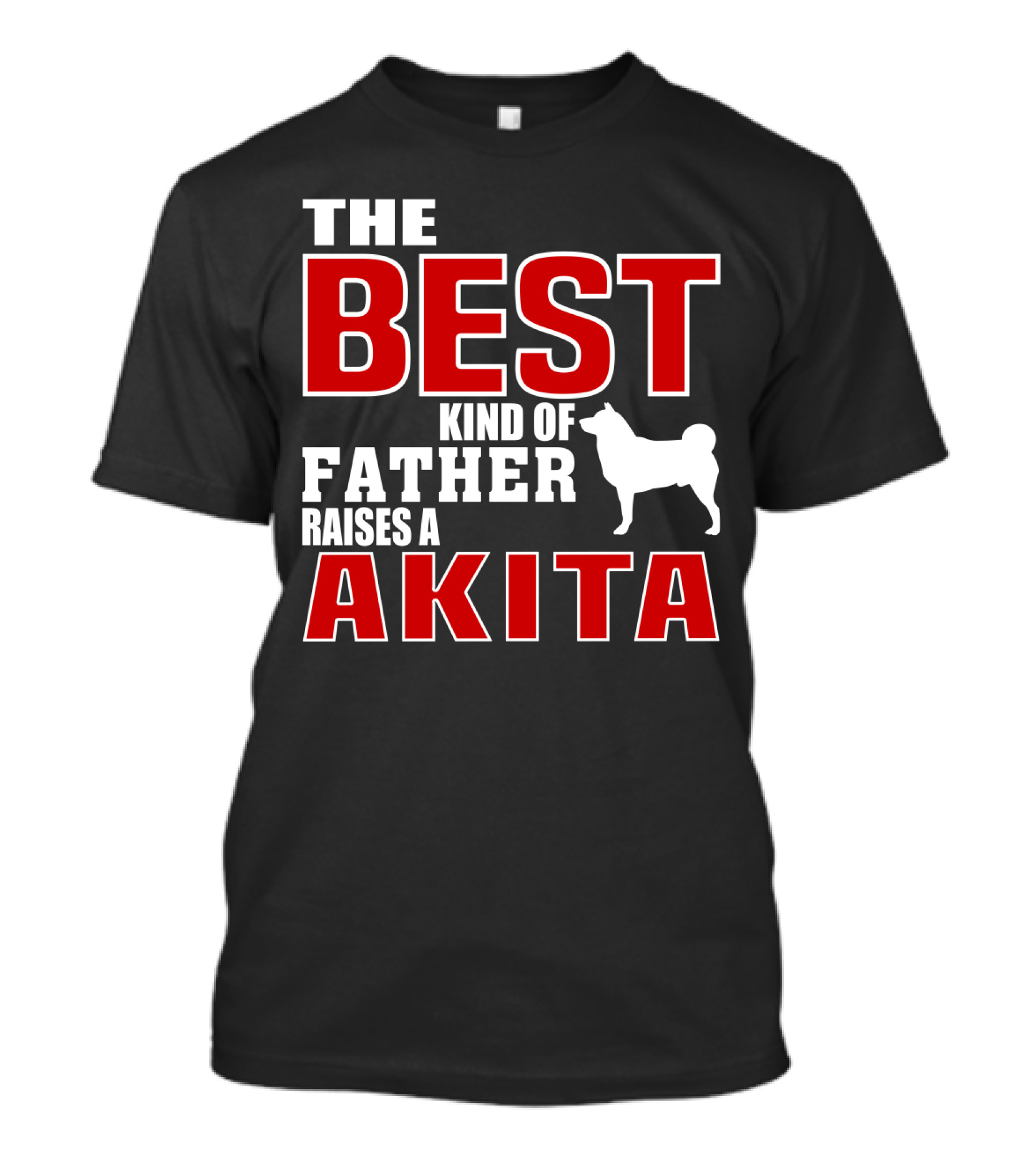 The Best Kind Of Father Raises A Akita T-Shirt
