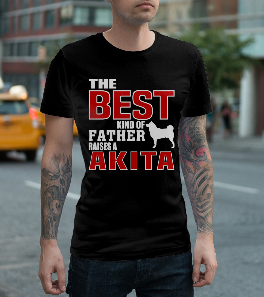 The Best Kind Of Father Raises A Akita T-Shirt