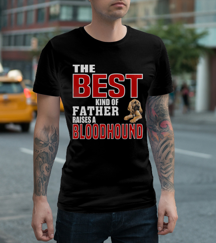 THE BEST KIND OF FATHER RAISES A BLOODHOUND T-Shirt