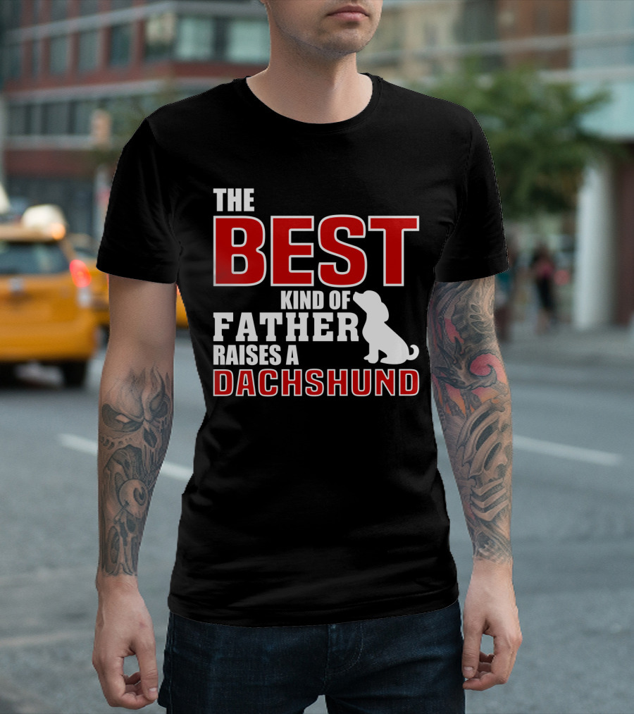 The Best Kind Of Father Raises A Dachshund T-Shirt