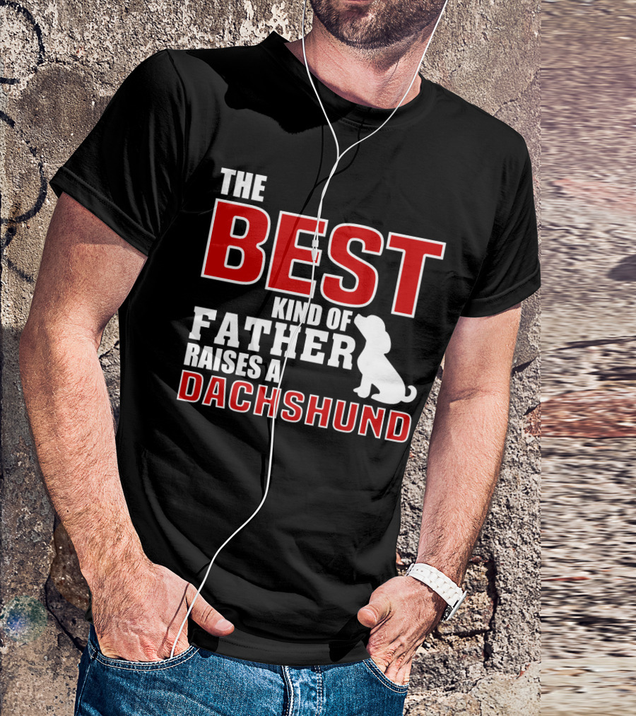 The Best Kind Of Father Raises A Dachshund T-Shirt