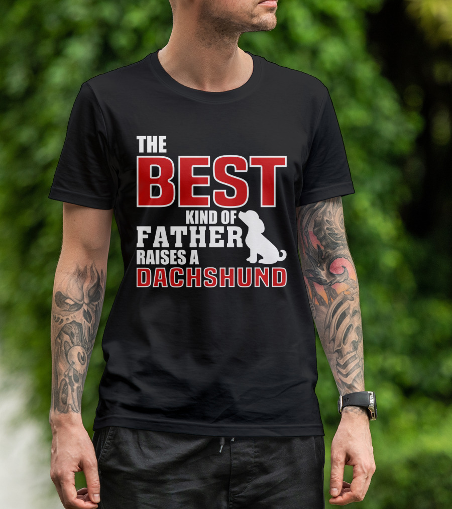 The Best Kind Of Father Raises A Dachshund T-Shirt