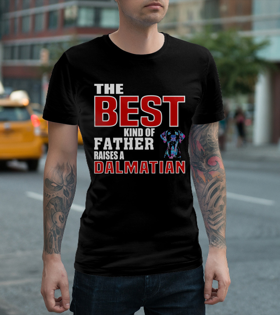 THE BEST KIND OF FATHER RAISES A DALMATIAN T-Shirt