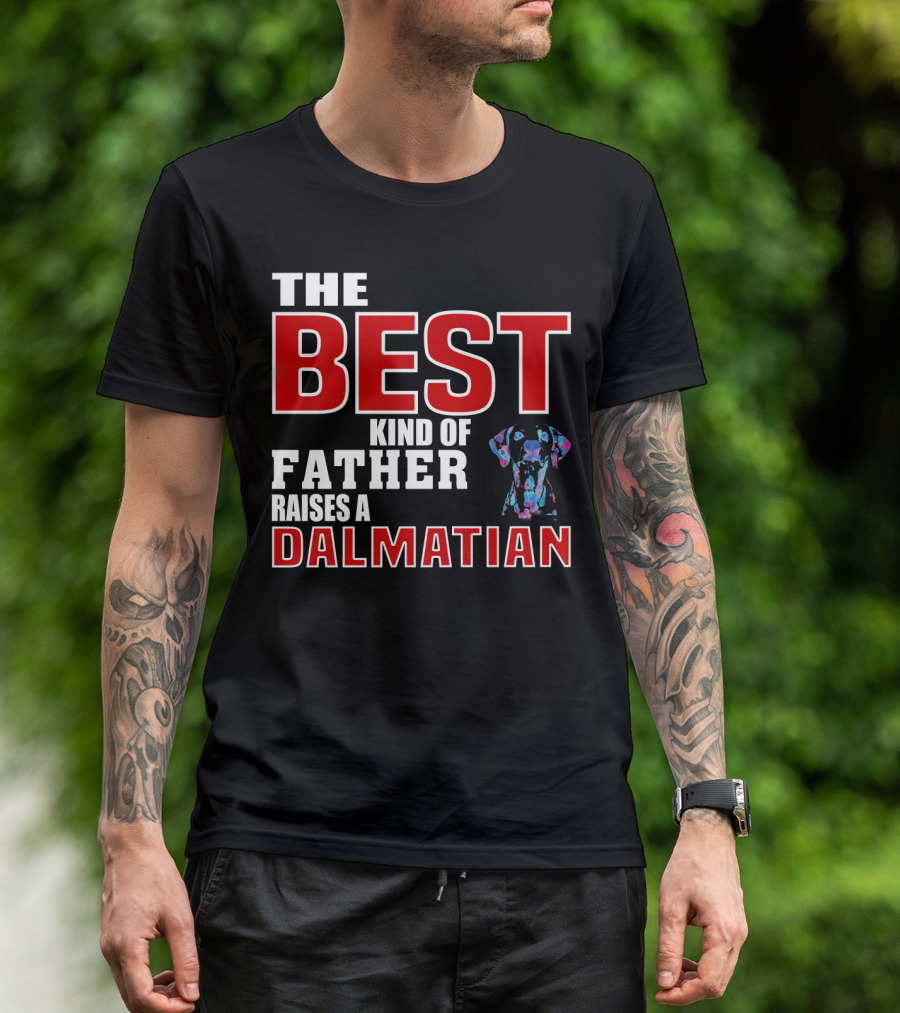 THE BEST KIND OF FATHER RAISES A DALMATIAN T-Shirt