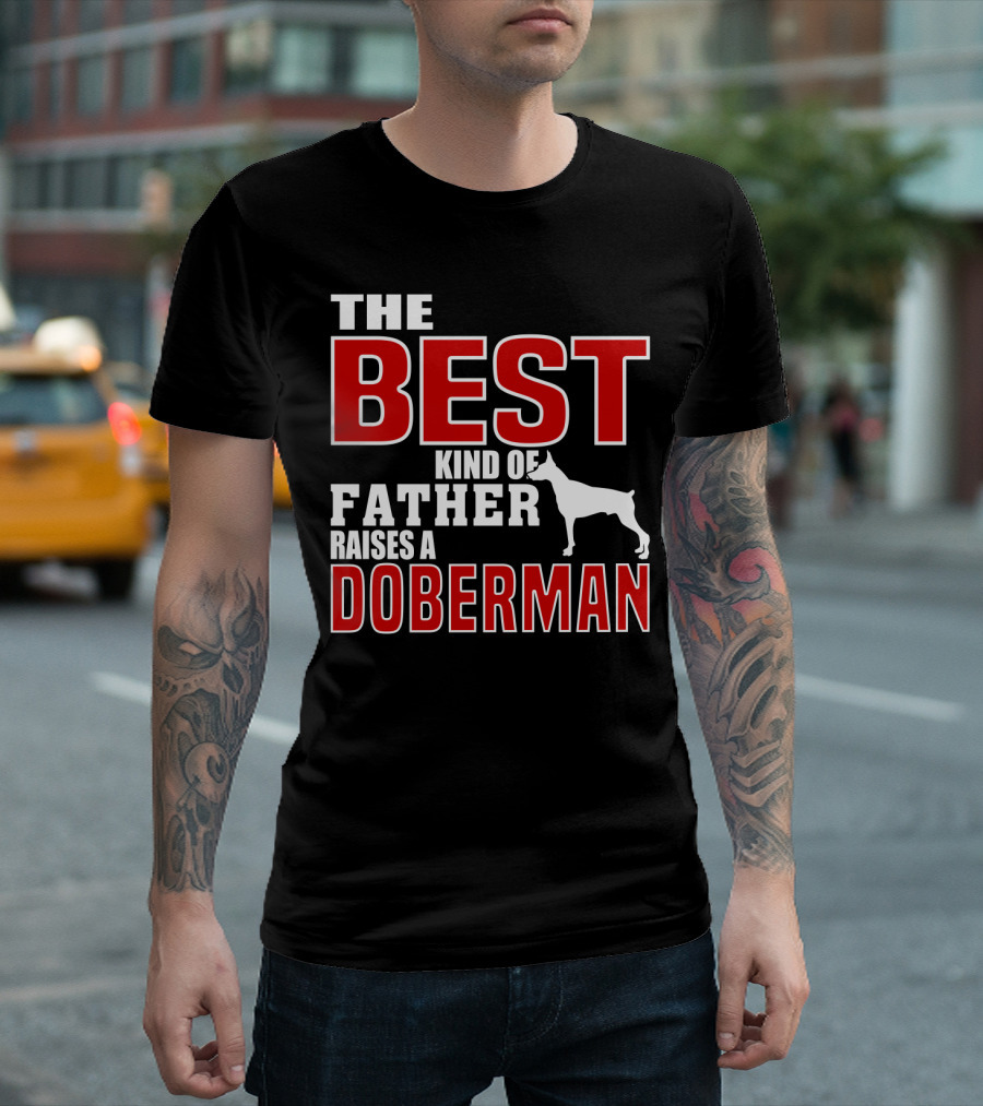 The Best Kind Of Father Raises A Doberman T-Shirt