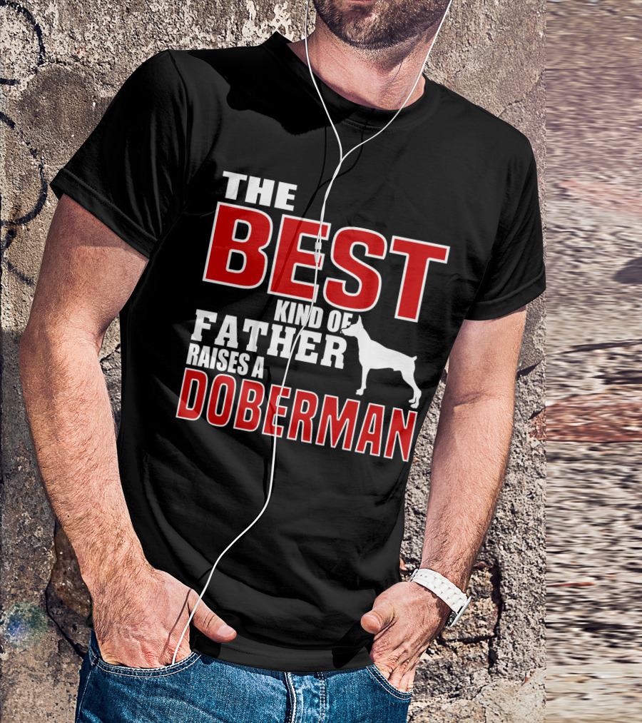 The Best Kind Of Father Raises A Doberman T-Shirt