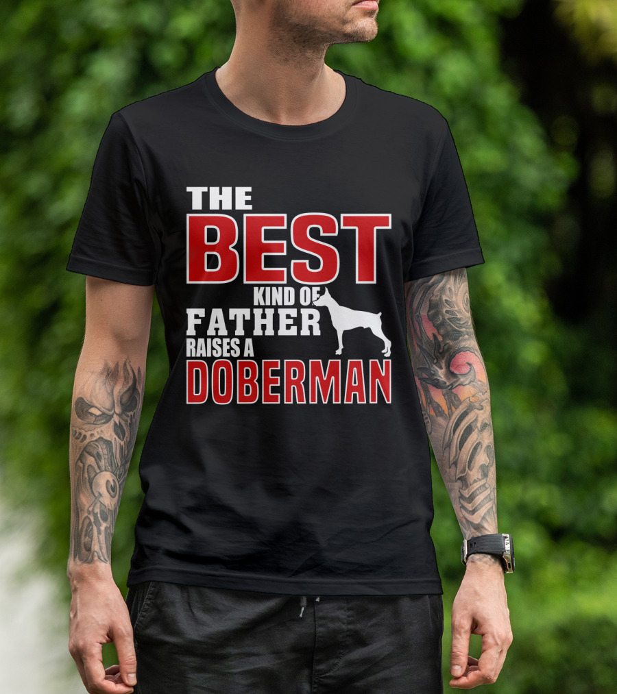 The Best Kind Of Father Raises A Doberman T-Shirt