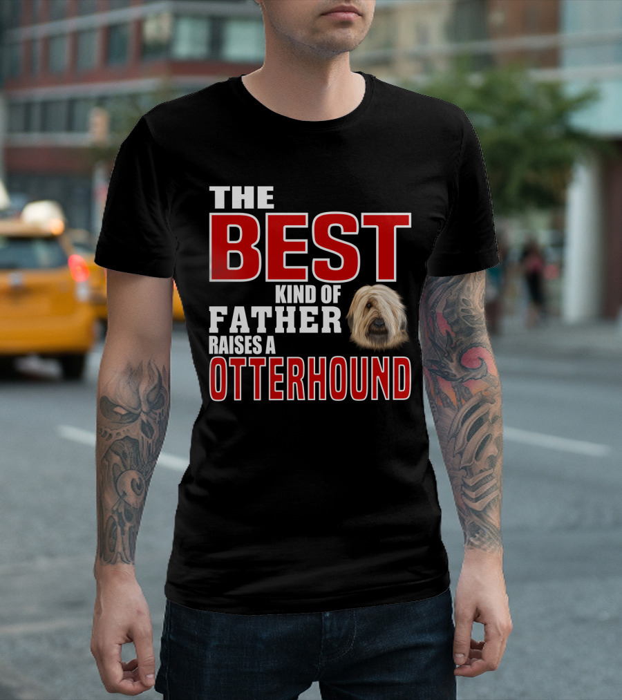 The Best Kind of Father Raises an Otterhound T-Shirt