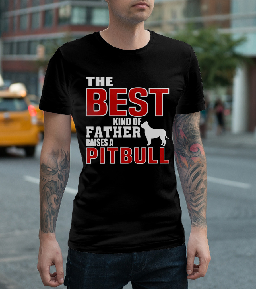 The Best Kind Of Father Raises A Pitbull T-Shirt