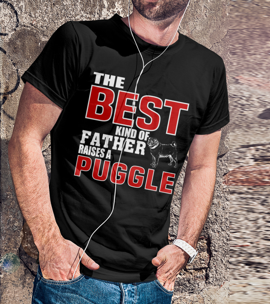 The Best Kind Of Father Raises A Puggle T-Shirt
