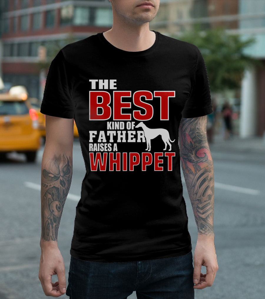 The Best Kind Of Father Raises A Whippet T-Shirt