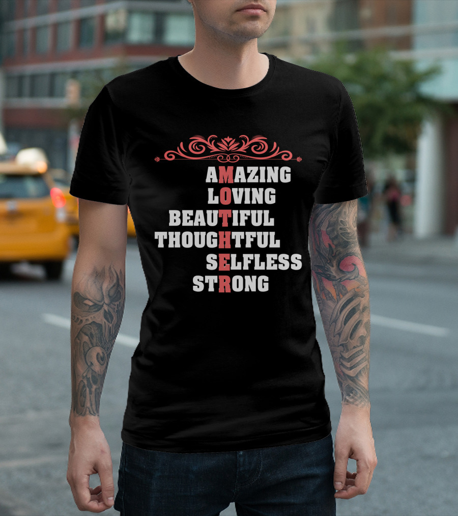 Amazing Loving Beautiful Thoughtful Selfless Strong Mother T-Shirt