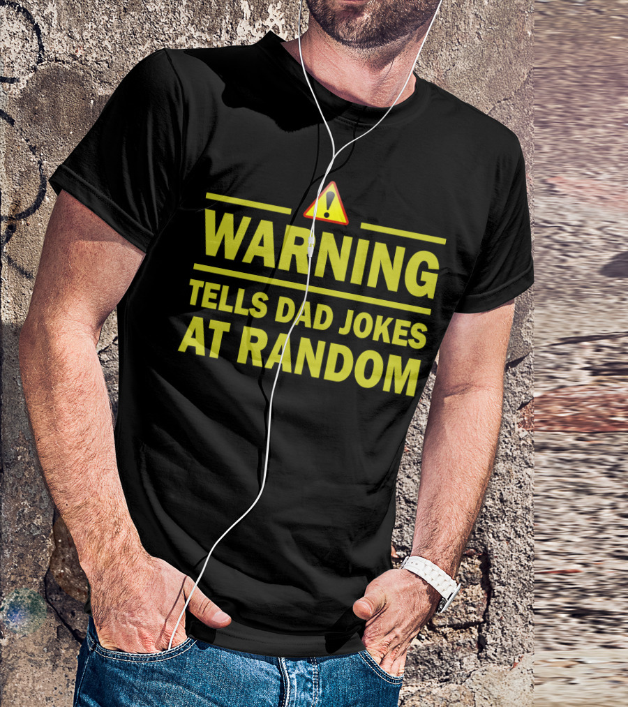 Warning Tells Dad Jokes At Random T-Shirt