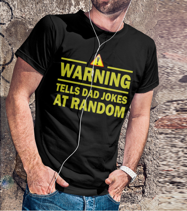 Warning Tells Dad Jokes At Random T-Shirt