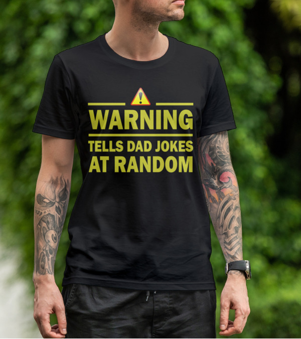 Warning Tells Dad Jokes At Random T-Shirt