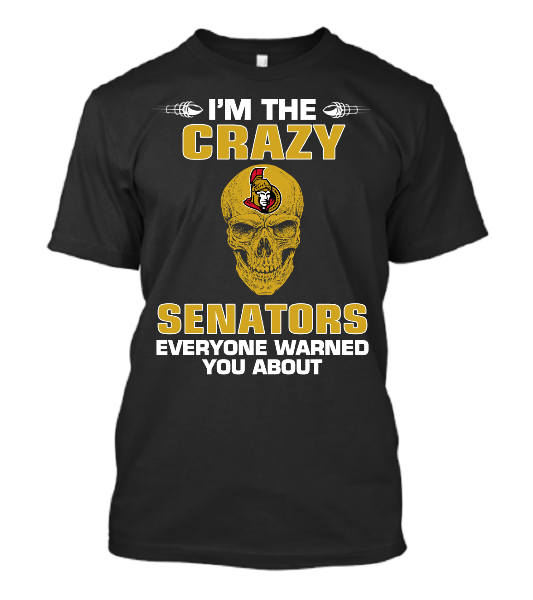 Ottawa Senators I'm The Crazy Senators Everyone Warned You About T-Shirt