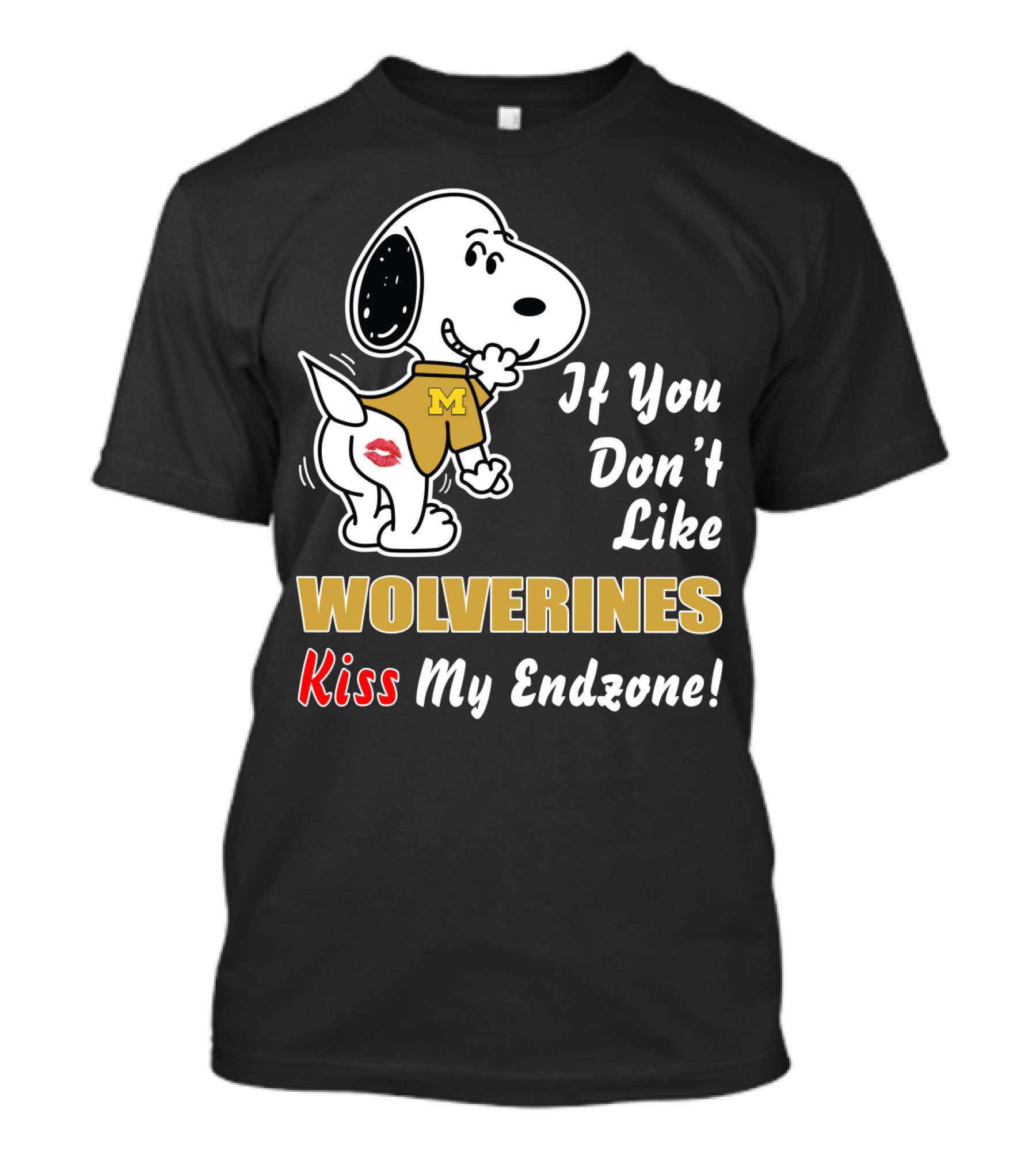 If You Don't Like Michigan Wolverines Kiss My Endzone Football T-Shirt