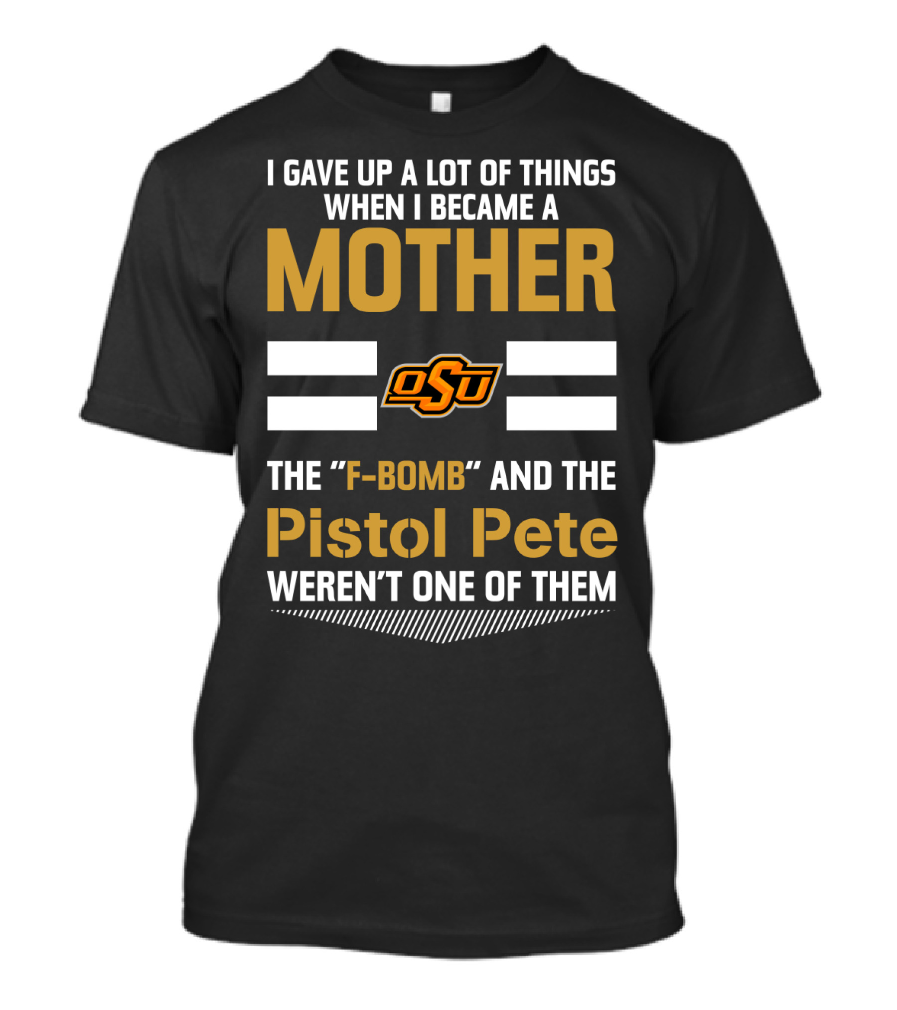 I Gave Up A Lot Of Things When I Became A Mother OSU Football F-Bomb Pistol Pete T-Shirt