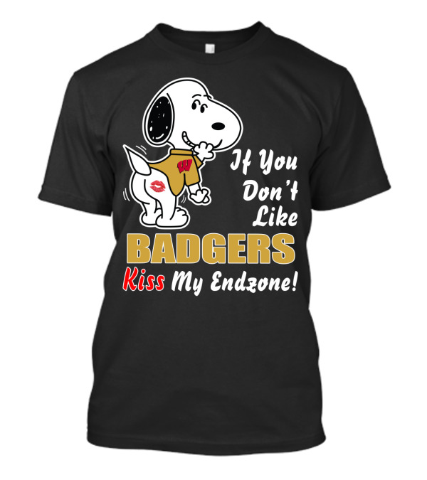 If You Don't Like Wisconsin Badgers Kiss My Endzone T-Shirt