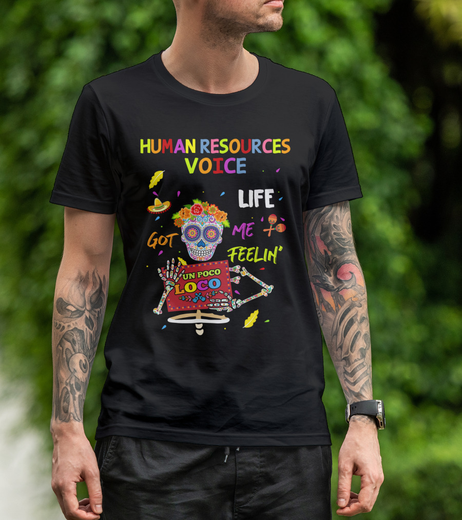HUMAN RESOURCES VOICE UN POCO LOCO LIFE GOT ME FEELIN' T-Shirt