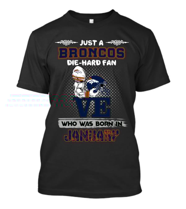 Just A Broncos Die-Hard Fan Born In January T-Shirt
