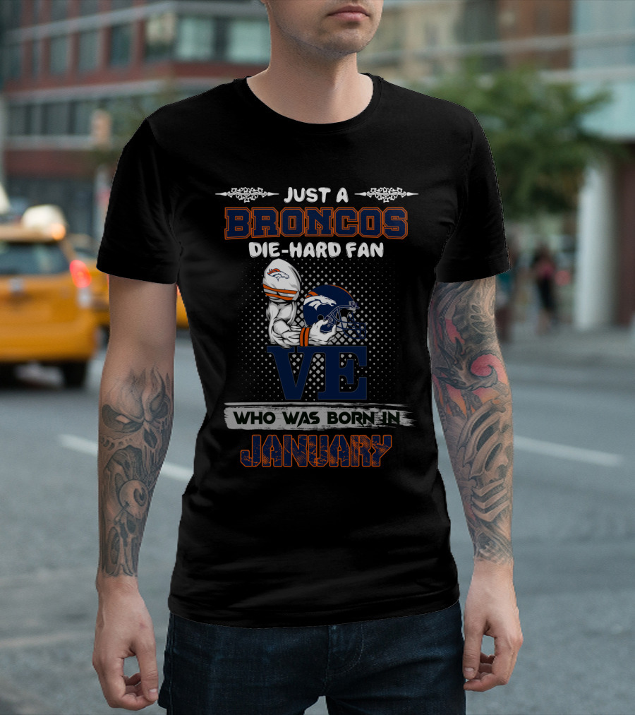 Just a Broncos Die-Hard Fan Born in January T-Shirt