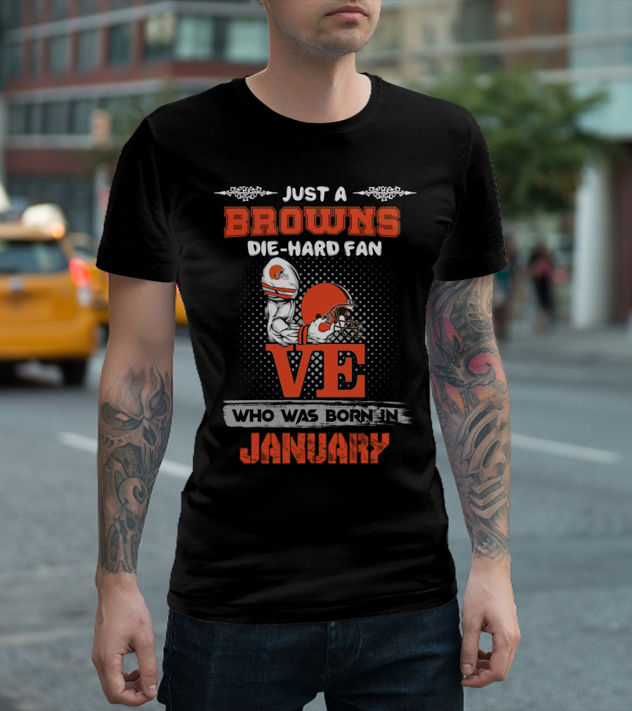 Browns Die-Hard Fan Born In January T-Shirt