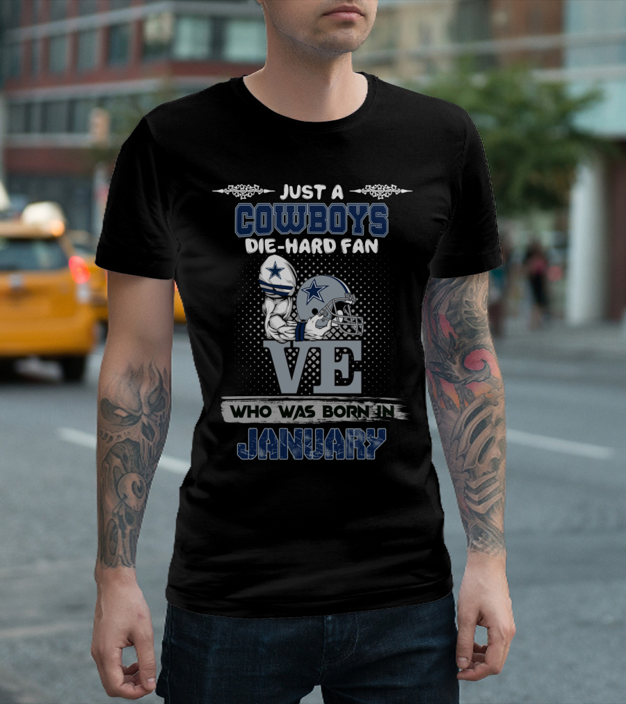 Just a Cowboys Die-Hard Fan Who Was Born in January T-Shirt