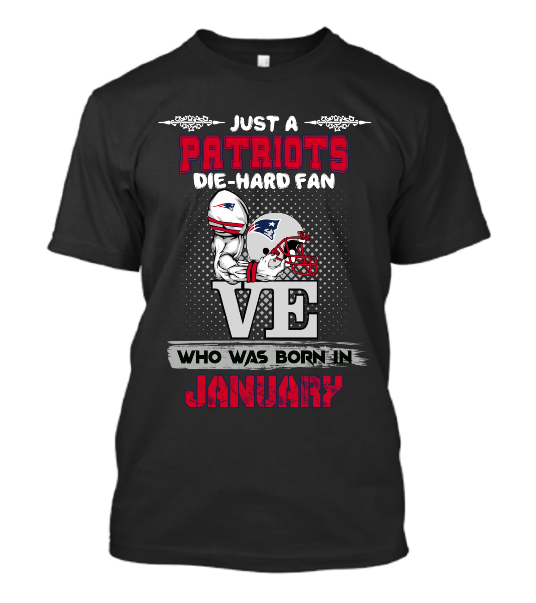 Just A Patriots Die-Hard Fan Who Was Born In January T-Shirt