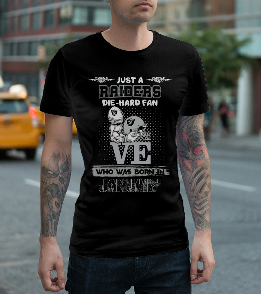 Just A Raiders Die-Hard Fan Who Was Born In January T-Shirt