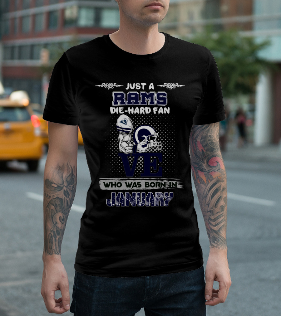 JUST A RAMS DIE-HARD FAN WHO WAS BORN IN JANUARY T-Shirt
