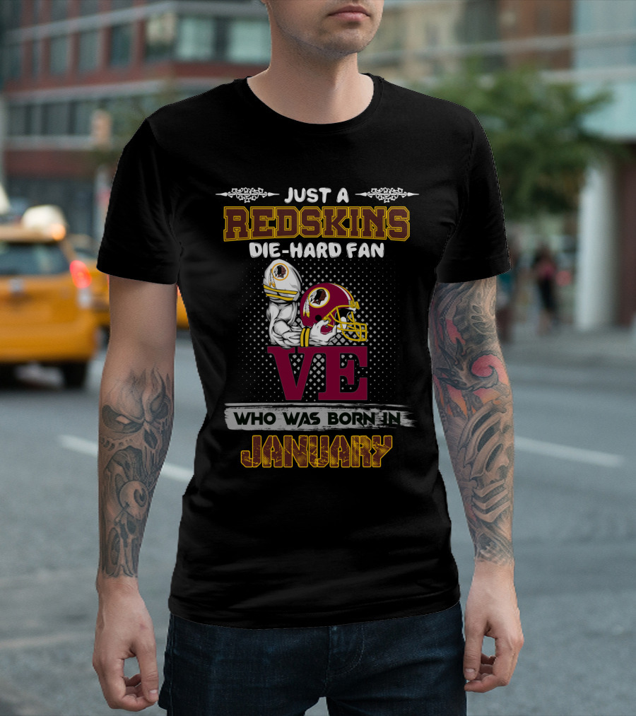 Just A Redskins Die-Hard Fan Who Was Born In January T-Shirt