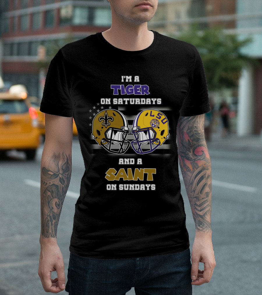I'm A Tiger On Saturdays And A Saint On Sundays LSU T-Shirt