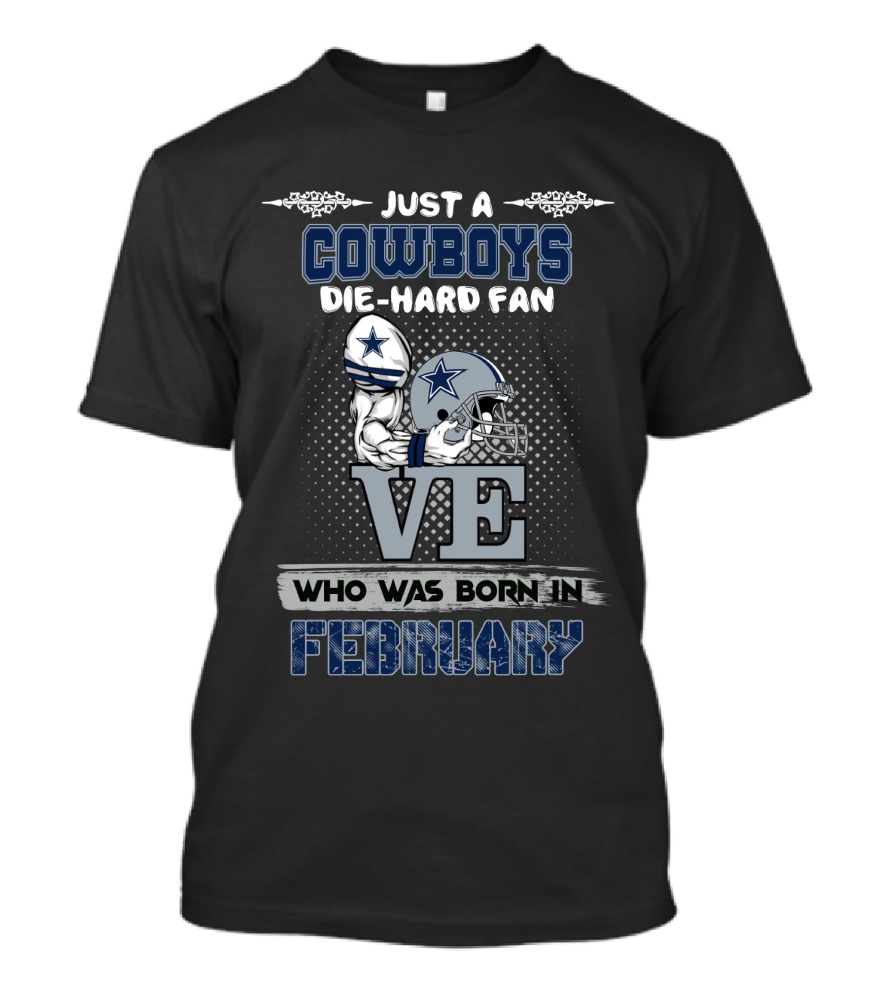 Just A Cowboys Die-Hard Fan Who Was Born IN February T-Shirt