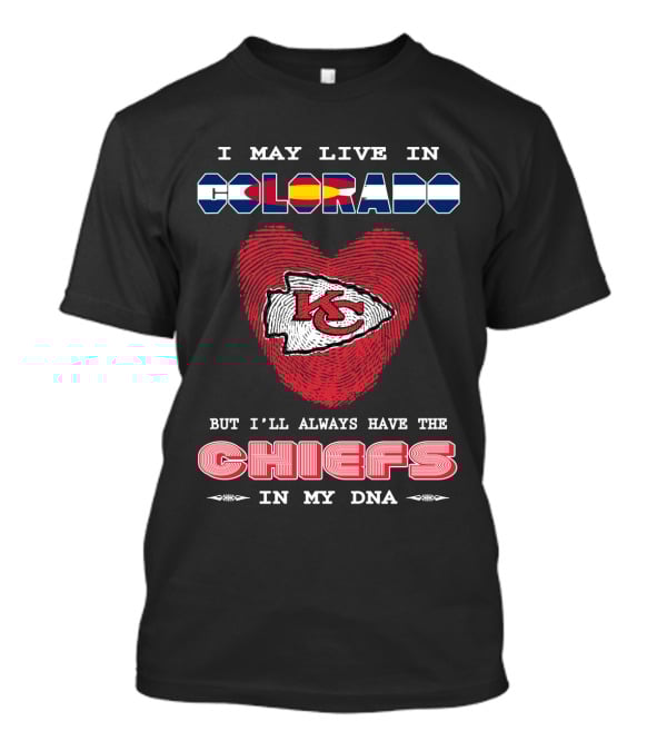 I May Live In Colorado Kc Chiefs In My Dna Heart T-Shirt