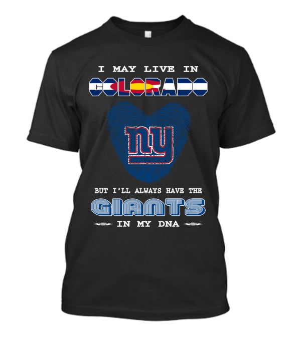 I May Live In Colorado Ny Giants In My DNA T-Shirt