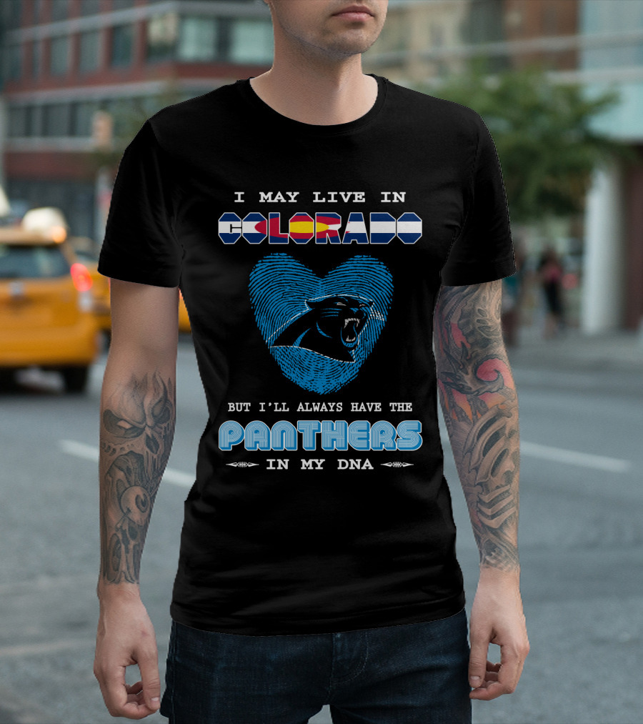 I May Live in Colorado But I'll Always Have the Panthers in My DNA T-Shirt