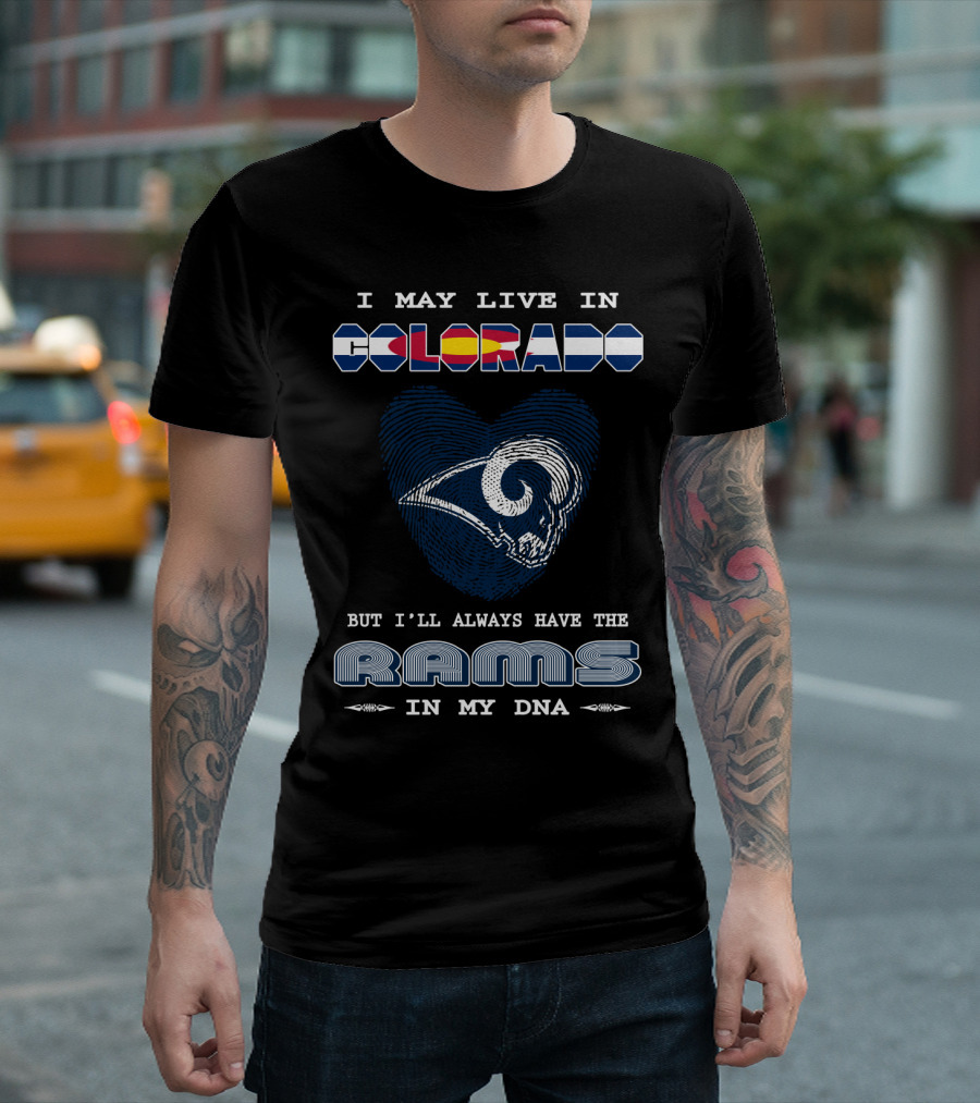 I May Live in Colorado But I'll Always Have the Rams in My DNA T-Shirt