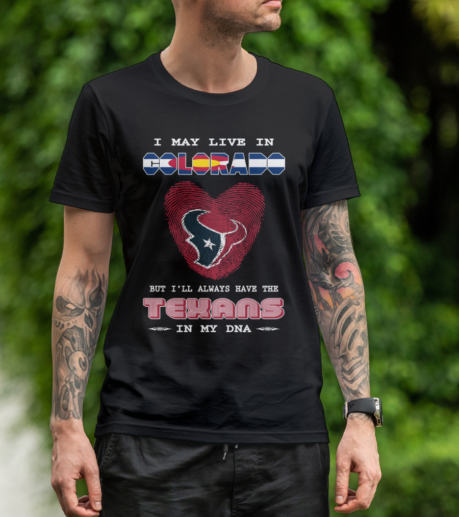 I May Live In Colorado But I'll Always Have The Texans In My DNA T-Shirt