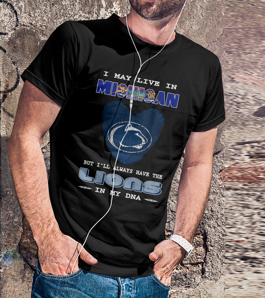 I May Live In Michigan But I'll Always Have The Lions In My DNA T-Shirt