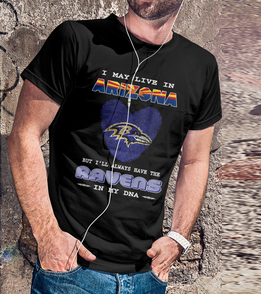 I May Live In Arizona But I'll Always Have The Ravens In My DNA T-Shirt