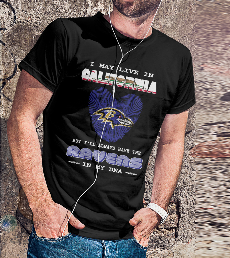 I May Live In California But I'll Always Have The Ravens In My DNA T-Shirt