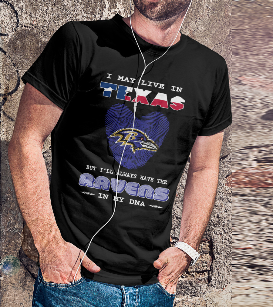 I May Live In Texas But I'll Always Have The Ravens In My DNA T-Shirt